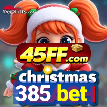 385 bet
